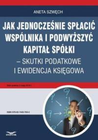 Jak jednocześnie spłacić wspólnika i podwyższyć kapitał spółki skutki podatkowe i ewidencja księgowa - Szwęch Aneta