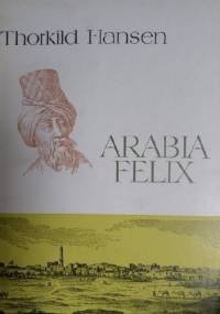 Arabia Felix. Historia duńskiej ekspedycji (1761-1767) - Thorkild Hansen