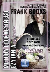 Pigmalion.Angielski z Georgem Bernardem Shaw - Frank Ilya, Shaw Bernard
