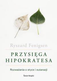 Przysięga Hipokratesa. Rozważania o etyce i eutanazji - Ryszard Fenigsen