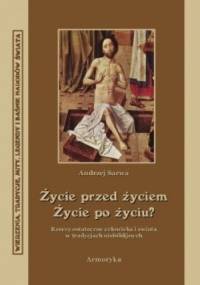 Życie przed zyciem, życie po życiu? Rzeczy ostateczne człowieka i świata w tradycjach niebiblijnych - Andrzej Juliusz Sarwa