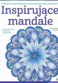 Inspirujące mandale. Antystresowe kreatywne kolorowanie dla dorosłych - Valentina Harper