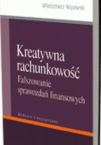 Kreatywna rachunkowość. Fałszowanie sprawozdań finansowych. Wydanie 2 rozszerzone - Włodzimierz Wąsowski