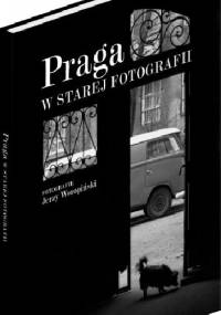 Praga w starej fotografii - Jerzy Woropiński