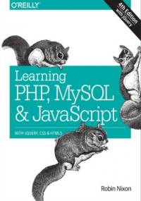 Learning PHP, MySQL & JavaScript. With jQuery, CSS & HTML5. 4th Edition - Robin Nixon
