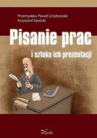 Pisanie prac i sztuka ich prezentacji - Przemysław Paweł Grzybowski, Krzysztof Sawicki