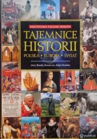 Tajemnice historii. Polska. Europa. Świat