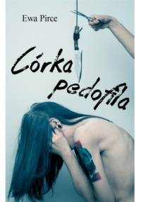Córka pedofila - Ewa Pirce