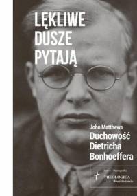Lękliwe dusze pytają. Duchowość Dietricha Bonhoeffera - John Matthews