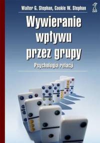 Wywieranie wpływu przez grupy. Psychologia relacji. - Walter G. Stephan, Cookie W. Stephan
