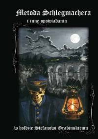 Metoda Schlegmachera i inne opowiadania: W hołdzie Stefanowi Grabińskiemu
