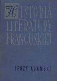 Historia literatury francuskiej. Zarys - Jerzy Adamski