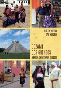 Oczami dos gringos. Meksyk, Gwatemala i Belize - Alicja Kubiak, Jan Kurzela