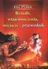 Rytuały, wtajemniczenia, inicjacje - przewodnik - Edi Pyrek