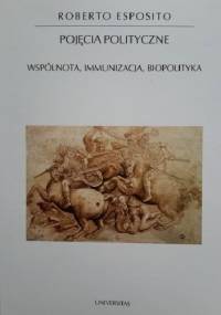 Pojęcia polityczne. Wspólnota, immunizacja, biopolityka - Roberto Esposito