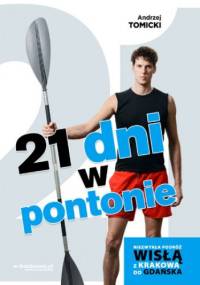 21 dni w pontonie. Niezwykła podróż Wisłą z Krakowa do Gdańska - Tomicki Andrzej