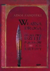 Własną drogą. Osobliwe dzieje Polaków i ich kultury. - Adam Zamoyski