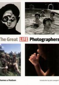 The Great LIFE Photographers - praca zbiorowa