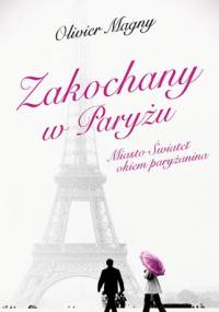 Zakochany w Paryżu. Miasto Świateł okiem paryżanina - Olivier Magny