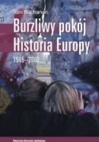 Burzliwy pokój. Historia Europy 1945-2000 - Tom Buchanan