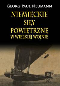 Niemieckie Siły Powietrzne w Wielkiej Wojnie - Georg Paul Neumann