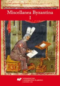 Miscellanea Byzantina I - Przemysław Marciniak, Tomasz Labuk red.
