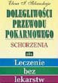 Dolegliwości przewodu pokarmowego. Schorzenia - Elena I. Sklanskaja