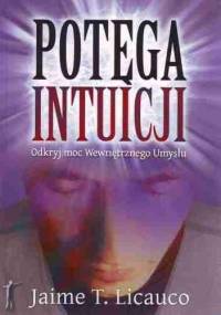 Potęga intuicji. Odkryj moc wewnętrznego umysłu - Jaime T. Licauco