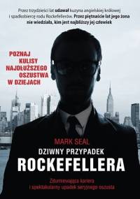 Dziwny przypadek Rockefellera. Zdumiewająca kariera i spektakularny upadek seryjnego oszusta - Mark Seal