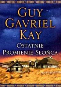 Ostatnie promienie słońca - Guy Gavriel Kay