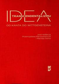 Idea transcendentalizmu. Od Kanta do Wittgensteina - Przemysław Parszutowicz, Maciej Soin
