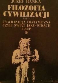 Filozofia cywilizacji tom I - Józef Bańka