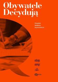 Obywatele Decydują. Poradnik działaczy obywatelskich