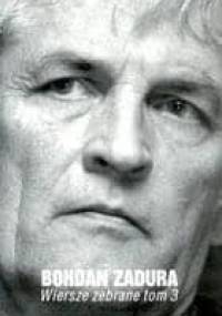 Wiersze zebrane, t.3 - Bohdan Zadura