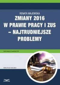 Zmiany 2016 w prawie pracy i ZUS najtrudniejsze problemy - Majewska Renata