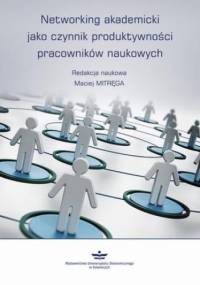 Networking akademicki jako czynnik produktywności pracowników naukowych - Maciej Mitręga