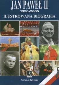 Jan Paweł II 1920-2005 Ilustrowana biografia - Andrzej Nowak