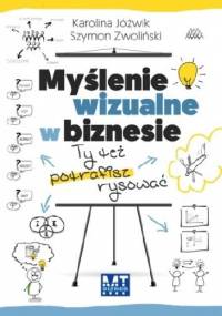Myślenie wizualne w biznesie - Karolina Jóźwik, Szymon Zwoliński