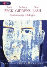 Modernizacja refleksyjna. Polityka, tradycja i estetyka w porządku społecznym nowoczesności