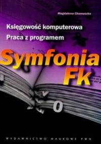 Księgowość komputerowa. Praca z programen Symfonia Fk - Magdalena Chomuszko