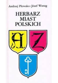 Herbarz miast polskich - Andrzej Plewako, Józef Wanag