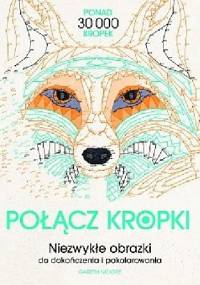 Połącz kropki. Niezwykłe obrazki do dokończenia i pokolorowania - Joanna Webster