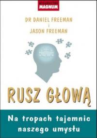 Rusz głową. Na tropach tajemnic naszego umysłu - Daniel Freeman, Jason Freeman
