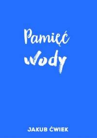 Pamięć wody - Jakub Ćwiek