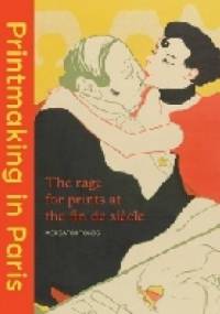 Printmaking in Paris: The Rage for Prints at the Fin de Siècle - Fleur Roos Rosa de Carvalho