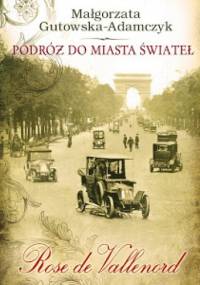 Podróż do miasta świateł. Rose de Vallenord - Małgorzata Gutowska-Adamczyk