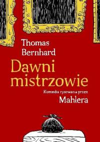 Dawni mistrzowie. Komedia rysowana przez Mahlera - Thomas Bernhard, Nicolas Mahler