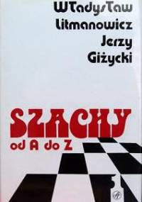 Szachy od A do Z (tom 1 a-m) - Jerzy Giżycki, Władysław Litmanowicz