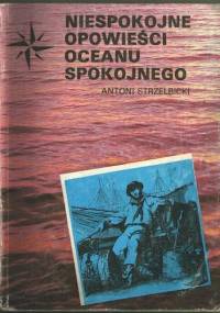 Niespokojne opowieści Oceanu Spokojnego - Antoni Strzelbicki