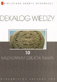Dekalog wiedzy 10 - Kalendarium dziejów świata - praca zbiorowa
